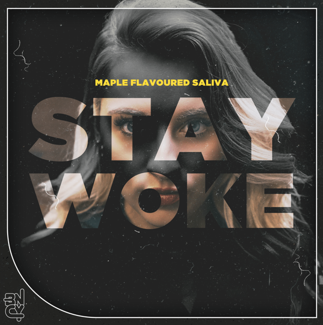 Maple Flavoured Saliva - Stay Woke - BNCY
